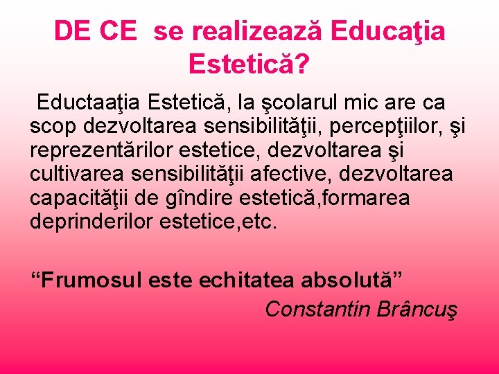 DE CE se realizează Educaţia Estetică? Eductaaţia Estetică, la şcolarul mic are ca scop