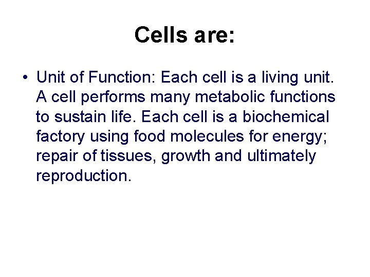 Cells are: • Unit of Function: Each cell is a living unit. A cell