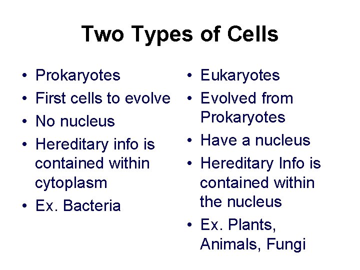 Two Types of Cells • • Prokaryotes First cells to evolve No nucleus Hereditary