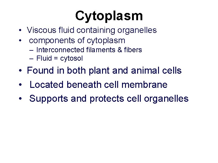 Cytoplasm • Viscous fluid containing organelles • components of cytoplasm – Interconnected filaments &