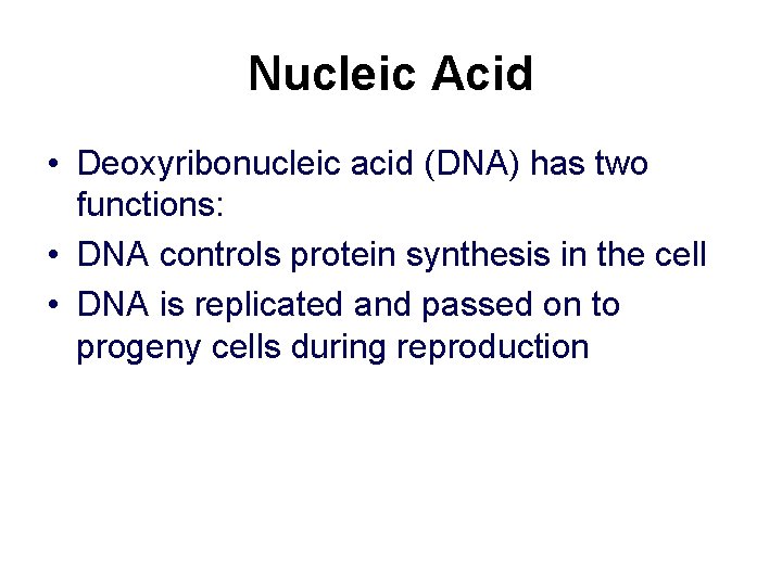 Nucleic Acid • Deoxyribonucleic acid (DNA) has two functions: • DNA controls protein synthesis