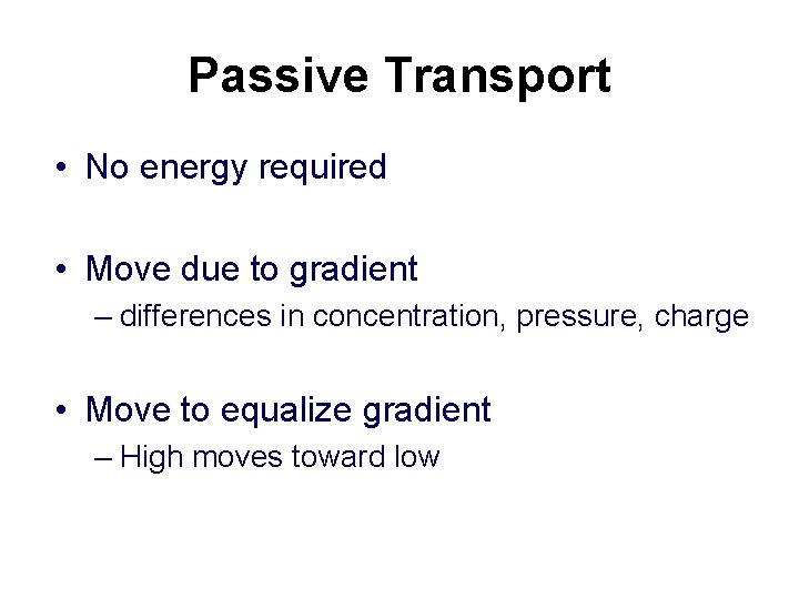 Passive Transport • No energy required • Move due to gradient – differences in