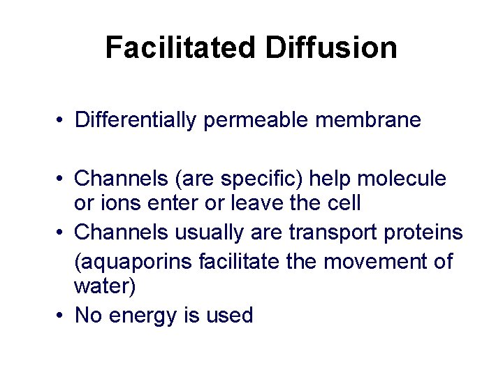 Facilitated Diffusion • Differentially permeable membrane • Channels (are specific) help molecule or ions