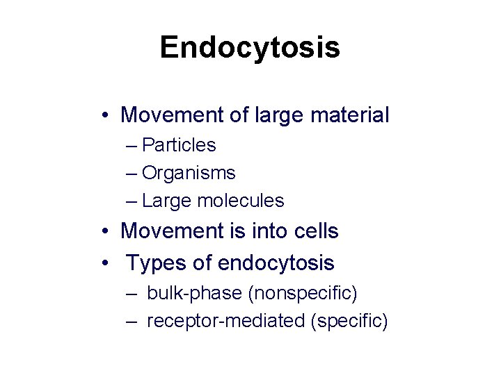 Endocytosis • Movement of large material – Particles – Organisms – Large molecules •