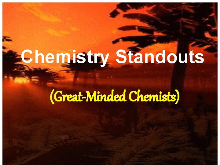 Chemistry Standouts (Great-Minded Chemists) 
