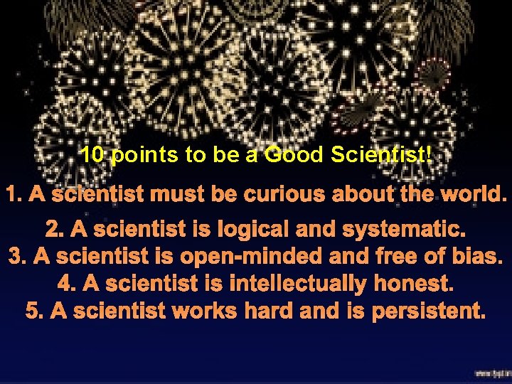 10 points to be a Good Scientist! 1. A scientist must be curious about