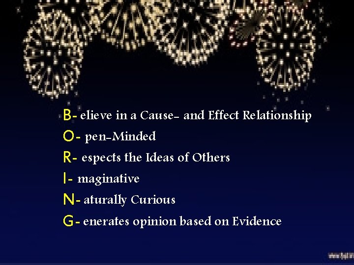 B- elieve in a Cause- and Effect Relationship O- pen-Minded R- espects the Ideas