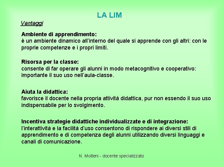 LA LIM Vantaggi Ambiente di apprendimento: è un ambiente dinamico all’interno del quale si