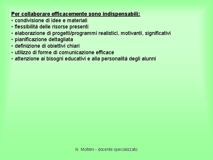 Per collaborare efficacemente sono indispensabili: • condivisione di idee e materiali • flessibilità delle