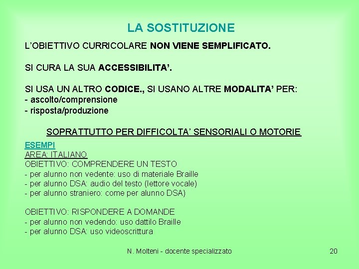 LA SOSTITUZIONE L’OBIETTIVO CURRICOLARE NON VIENE SEMPLIFICATO. SI CURA LA SUA ACCESSIBILITA’. SI USA