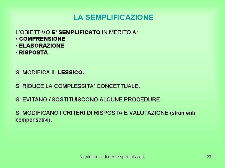 LA SEMPLIFICAZIONE L’OBIETTIVO E’ SEMPLIFICATO IN MERITO A: • COMPRENSIONE • ELABORAZIONE • RISPOSTA