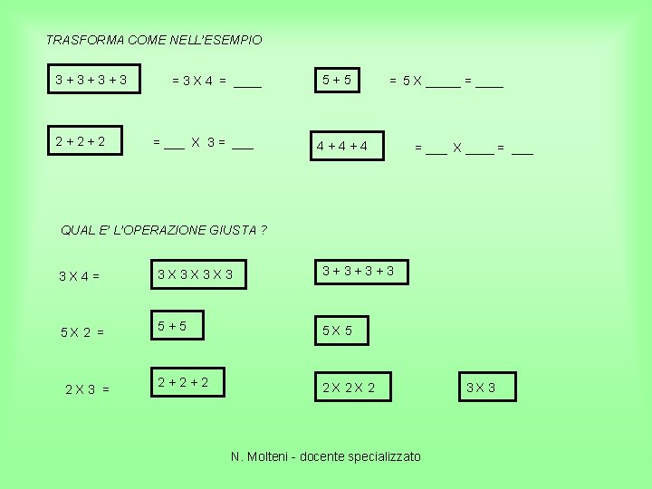 TRASFORMA COME NELL’ESEMPIO 3+3+3+3 2+2+2 = 3 X 4 = ____ = ___ X
