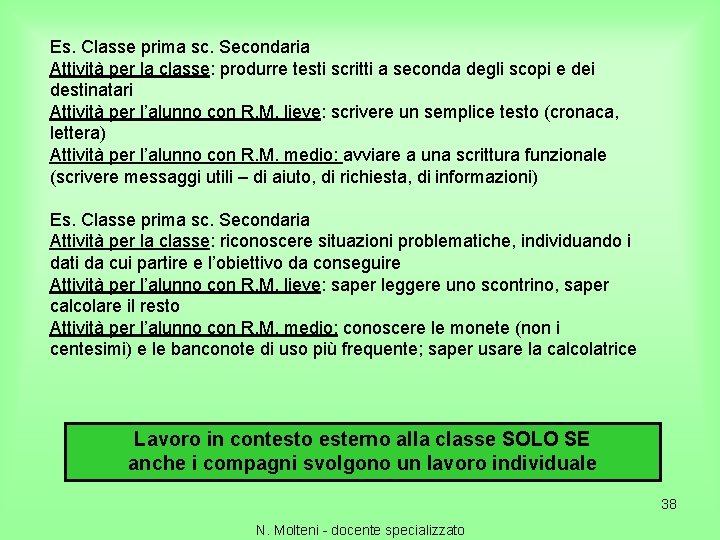 Es. Classe prima sc. Secondaria Attività per la classe: produrre testi scritti a seconda