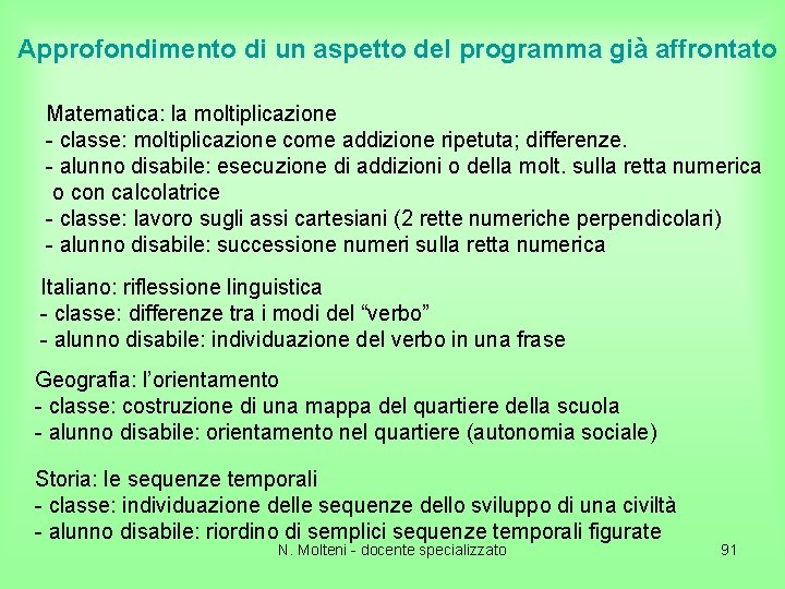 Approfondimento di un aspetto del programma già affrontato Matematica: la moltiplicazione - classe: moltiplicazione