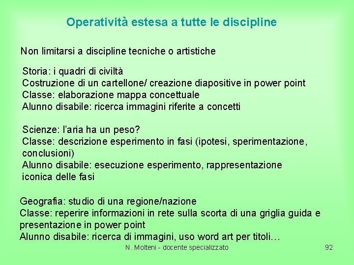 Operatività estesa a tutte le discipline Non limitarsi a discipline tecniche o artistiche Storia: