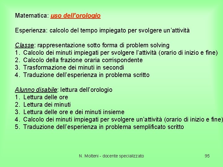 Matematica: uso dell’orologio Esperienza: calcolo del tempo impiegato per svolgere un’attività Classe: rappresentazione sotto