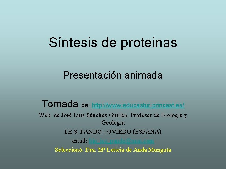 Síntesis de proteinas Presentación animada Tomada de: http: //www. educastur. princast. es/ Web de