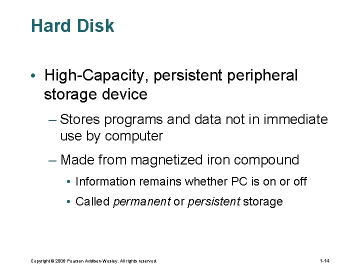 Hard Disk • High-Capacity, persistent peripheral storage device – Stores programs and data not