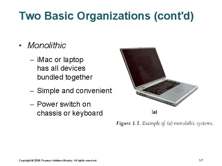 Two Basic Organizations (cont'd) • Monolithic – i. Mac or laptop has all devices