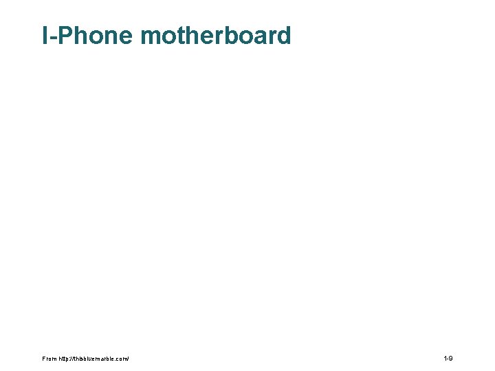 I-Phone motherboard From http: //thisbluemarble. com/ 1 -9 I-Phone motherboard From http: //thisbluemarble. com/ 1 -9
