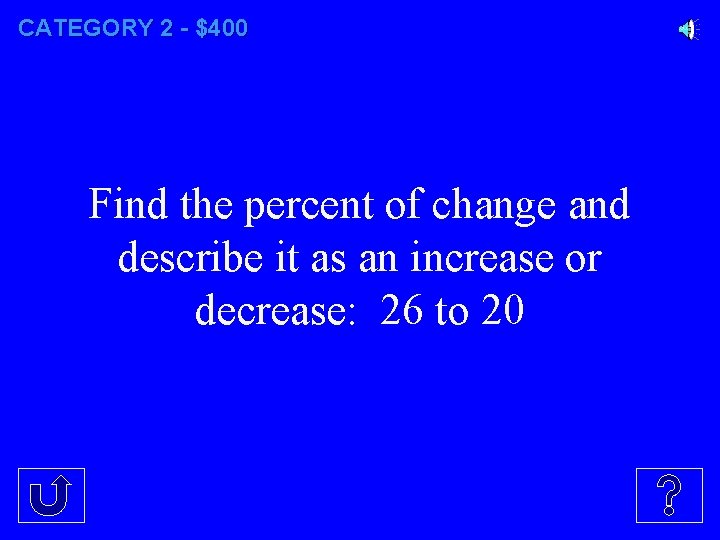 CATEGORY 2 - $400 Find the percent of change and describe it as an