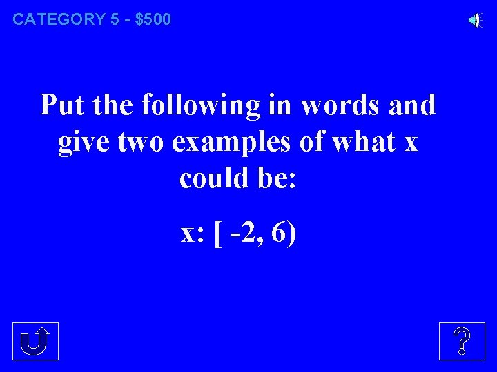 CATEGORY 5 - $500 Put the following in words and give two examples of