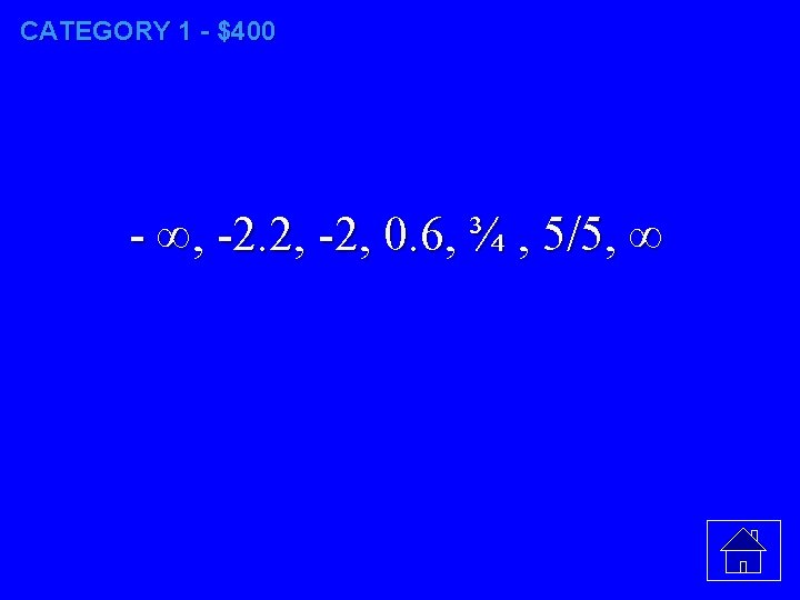 CATEGORY 1 - $400 - ∞, -2. 2, -2, 0. 6, ¾ , 5/5,