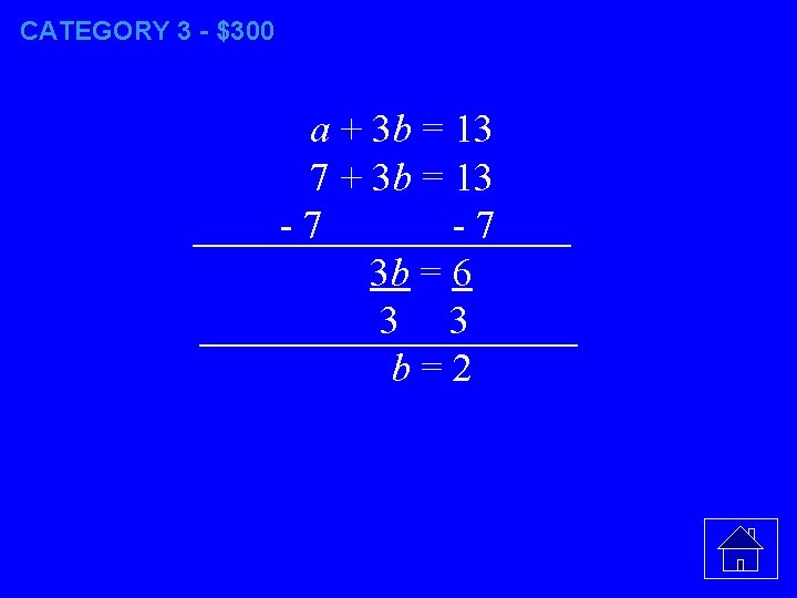 CATEGORY 3 - $300 a + 3 b = 13 7 + 3 b