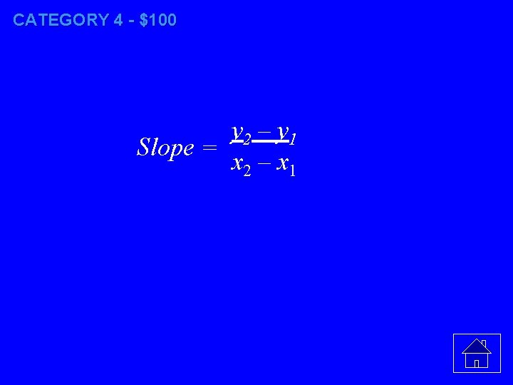 CATEGORY 4 - $100 y 2 – y 1 Slope = x 2 –