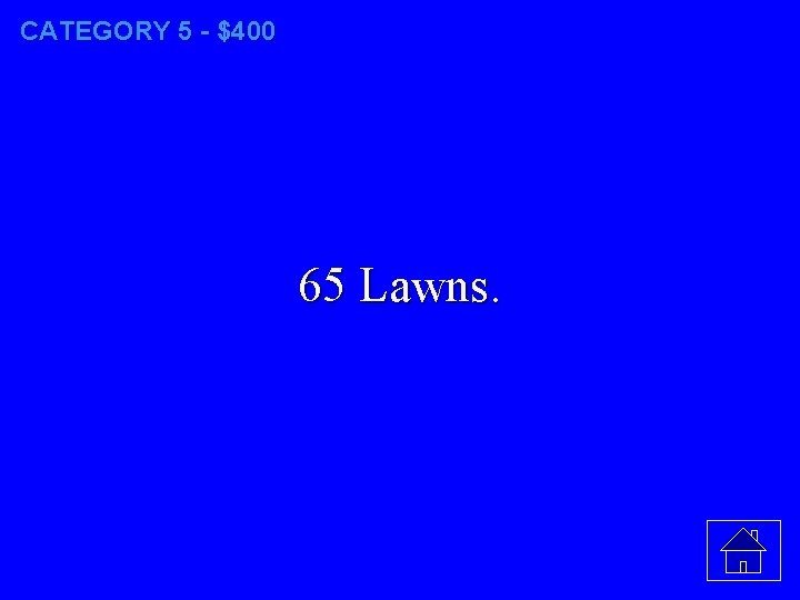 CATEGORY 5 - $400 65 Lawns. 