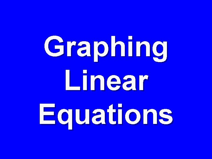 Graphing Linear Equations 