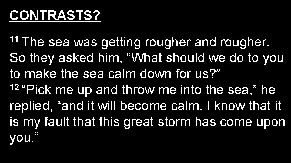 CONTRASTS? 11 The sea was getting rougher and rougher. So they asked him, “What