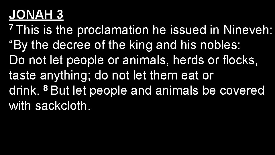 JONAH 3 7 This is the proclamation he issued in Nineveh: “By the decree
