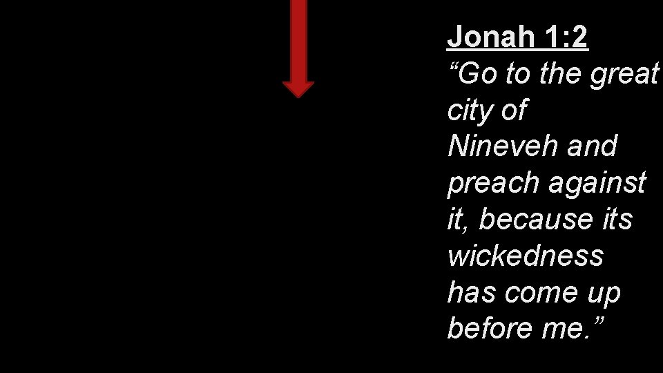 Jonah 1: 2 “Go to the great city of Nineveh and preach against it,