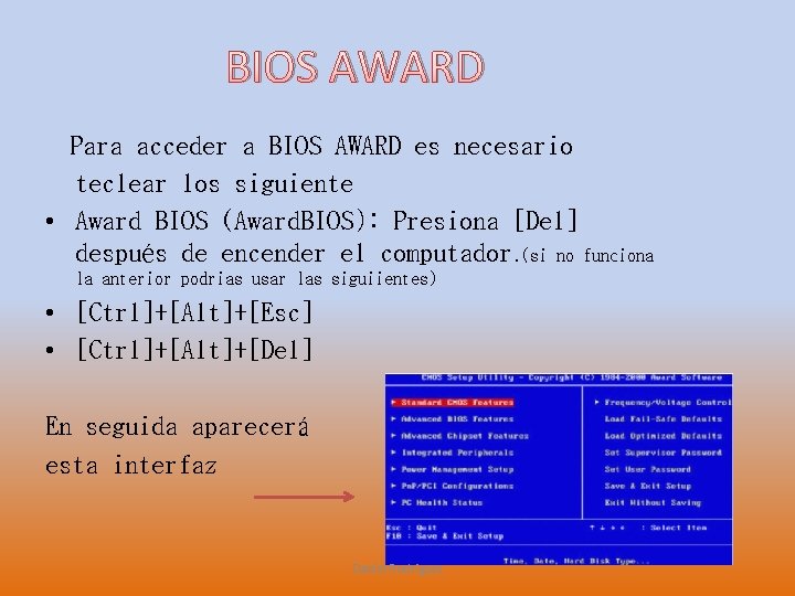 BIOS AWARD Para acceder a BIOS AWARD es necesario teclear los siguiente • Award