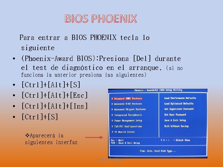 BIOS PHOENIX Para entrar a BIOS PHOENIX tecla lo siguiente • (Phoenix-Award BIOS): Presiona