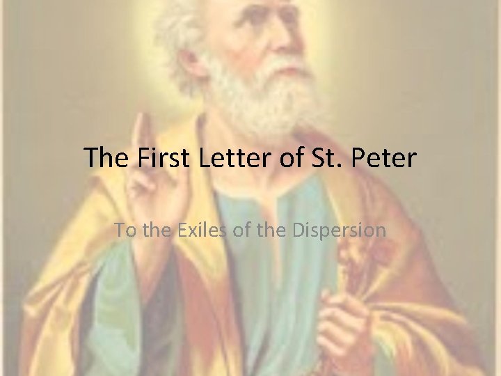 The First Letter of St. Peter To the Exiles of the Dispersion 