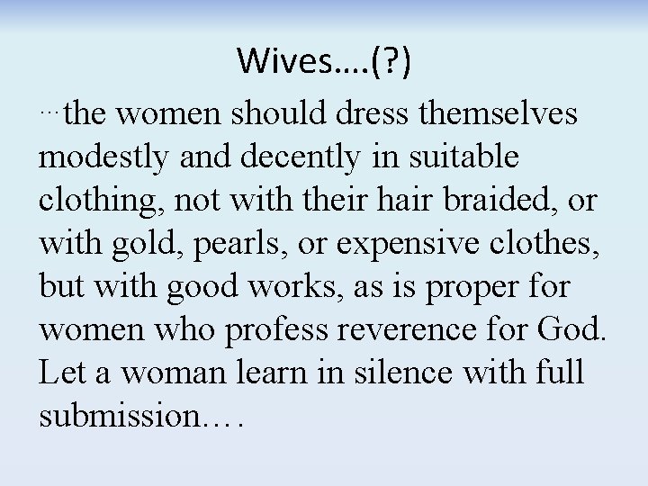 Wives…. (? ) …the women should dress themselves modestly and decently in suitable clothing,