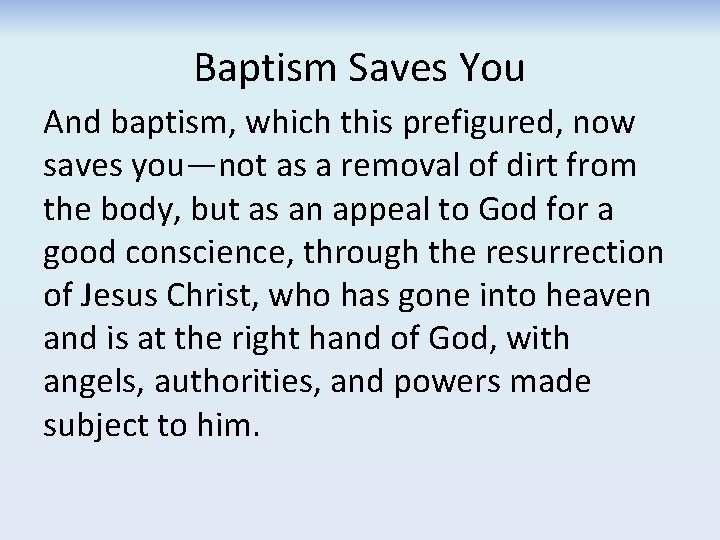 Baptism Saves You And baptism, which this prefigured, now saves you—not as a removal
