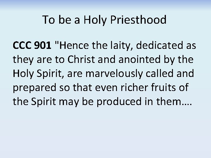 To be a Holy Priesthood CCC 901 "Hence the laity, dedicated as they are