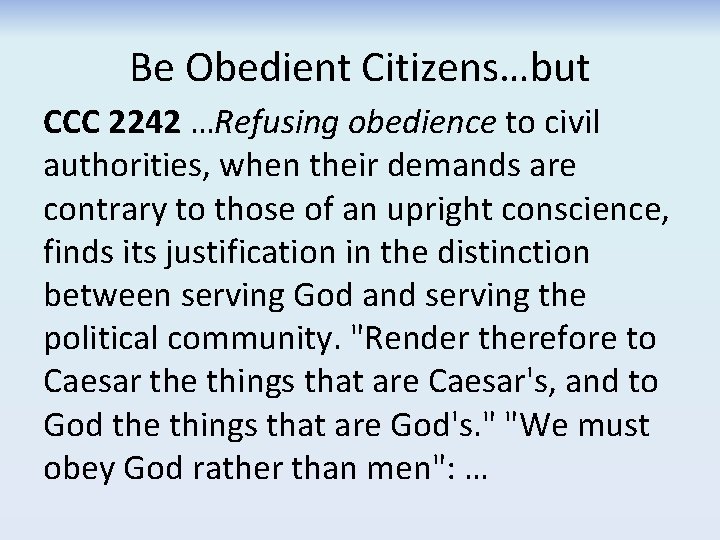 Be Obedient Citizens…but CCC 2242 …Refusing obedience to civil authorities, when their demands are