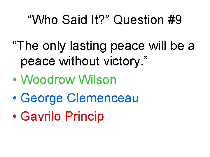 “Who Said It? ” Question #9 “The only lasting peace will be a peace