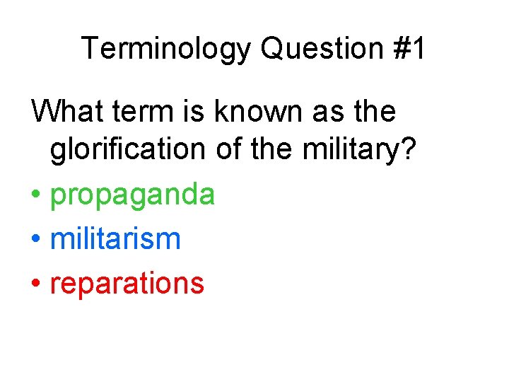 Terminology Question #1 What term is known as the glorification of the military? •