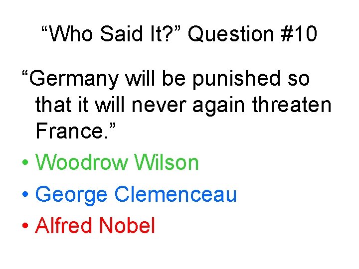 “Who Said It? ” Question #10 “Germany will be punished so that it will