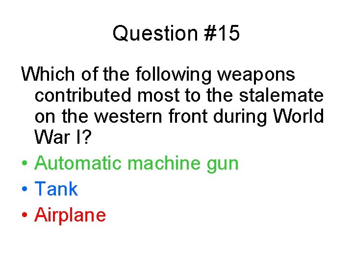 Question #15 Which of the following weapons contributed most to the stalemate on the