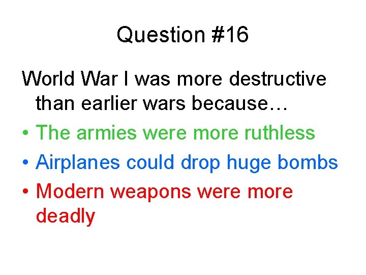 Question #16 World War I was more destructive than earlier wars because… • The