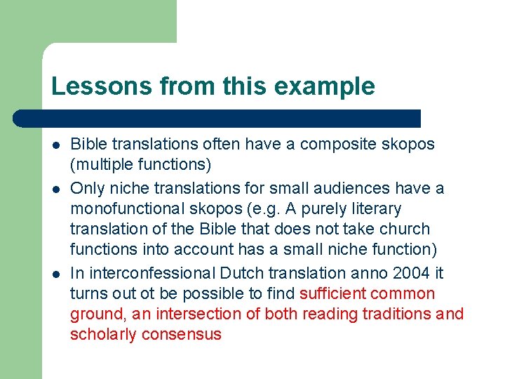 Lessons from this example l l l Bible translations often have a composite skopos