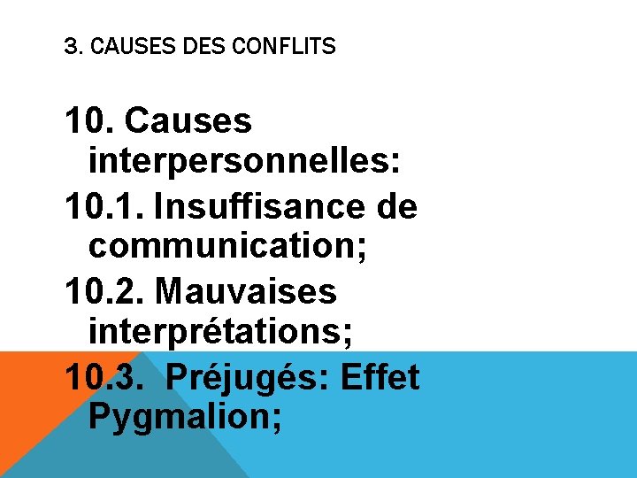 3. CAUSES DES CONFLITS 10. Causes interpersonnelles: 10. 1. Insuffisance de communication; 10. 2.
