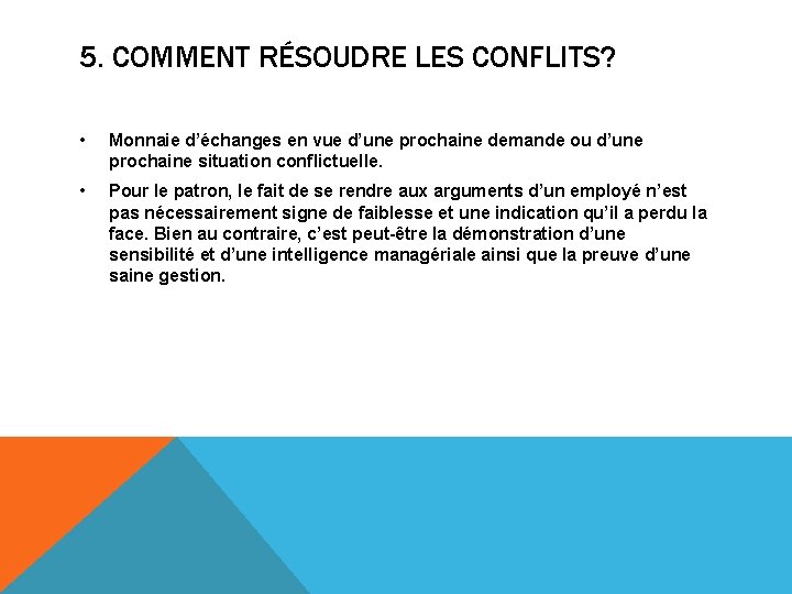 5. COMMENT RÉSOUDRE LES CONFLITS? • Monnaie d’échanges en vue d’une prochaine demande ou