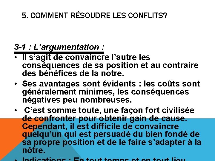 5. COMMENT RÉSOUDRE LES CONFLITS? 3 -1 : L’argumentation : • Il s’agit de